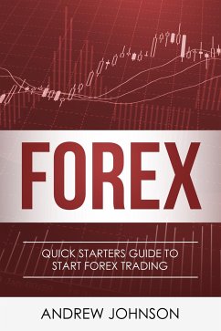 FOREX: Quick Starters Guide To FOREX Trading (Quick Starters Guide To Trading) (eBook, ePUB) - Johnson, Andrew