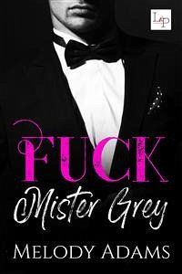 Fuck Mister Grey (eBook, ePUB) - Adams, Melody