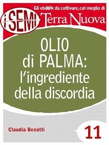 Olio di palma: l'ingrediente della discordia (eBook, ePUB) - Benatti, Claudia