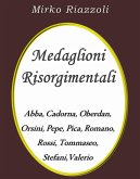 Medaglioni Risorgimentali Abba – Cadorna – Oberdan – Orsini – Pepe – Pica – Romano – Rossi – Stefani – Tommaseo – Valerio (eBook, ePUB)