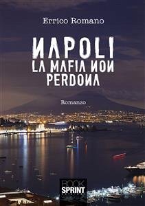 Napoli la mafia non perdona (eBook, ePUB) - Romano, Errico