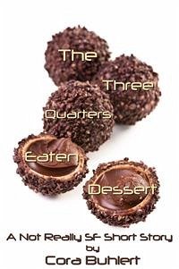 The Three Quarters Eaten Dessert (eBook, ePUB) - Buhlert, Cora