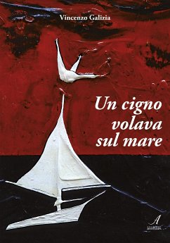 Un cigno volava sul mare (eBook, ePUB) - Galizia, Vincenzo