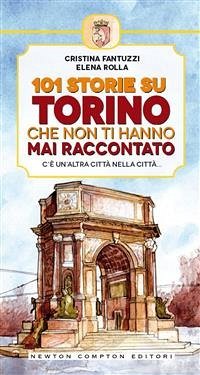 101 storie su Torino che non ti hanno mai raccontato (eBook, ePUB) - Cristina, Fantuzzi; Elena, Rolla