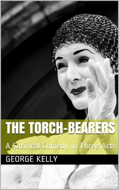 The Torch-Bearers / A Satirical Comedy in Three Acts (eBook, PDF) - Kelly, George