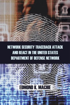 Network Security Traceback Attack and React in the United States Department of Defense Network (eBook, ePUB) - Machie, Edmond K.