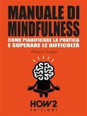 MANUALE DI MINDFULNESS: Come pianificare la pratica e superare le difficoltà (eBook, ePUB)