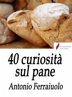 40 curiosità sul pane (eBook, ePUB) - Ferraiuolo, Antonio