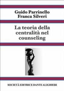 La teoria della centralità nel counseling - Vol 1 (eBook, ePUB) - Parrinello; Franca Silveri, Guido