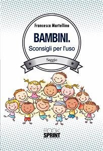 Bambini - Sconsigli per l'uso (eBook, ePUB) - Martellini, Francesca