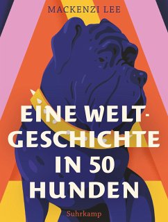 Eine Weltgeschichte in 50 Hunden - Lee, Mackenzi