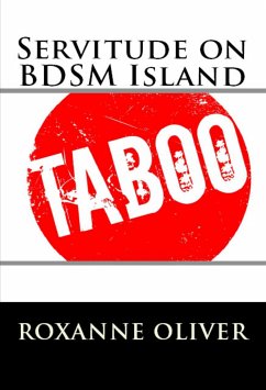 Servitude on BDSM Island: Taboo BDSM Erotica (eBook, ePUB) - Oliver, Roxanne