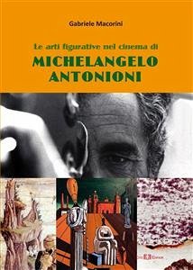 Le arti figurative nel cinema di Michelangelo Antonioni (eBook, PDF) - Macorini, Gabriele