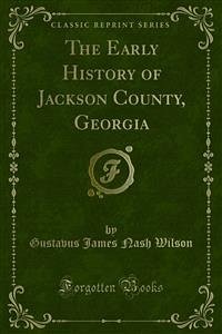 The Early History of Jackson County, Georgia (eBook, PDF) - James Nash Wilson, Gustavus