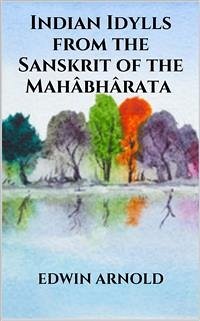 Indian Idylls from the Sanskrit of the Mahâbhârata (eBook, ePUB) - Arnold, Edwin