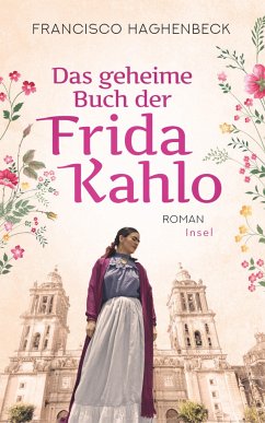 Das geheime Buch der Frida Kahlo - Haghenbeck, Francisco