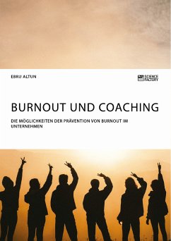 Burnout und Coaching. Die Möglichkeiten der Prävention von Burnout im Unternehmen (eBook, PDF) - Altun, Ebru