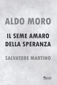 Aldo Moro. Il seme amaro della speranza (eBook, ePUB) - Martino, Salvatore