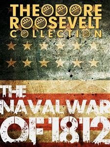 The Naval War of 1812 (eBook, ePUB) - Roosevelt, Theodore