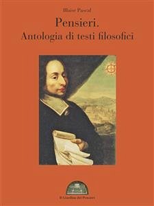 Pensieri. Antologia di testi filosofici (eBook, ePUB) - Pascal, Blaise
