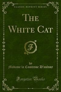 The White Cat (eBook, PDF) - la Comtesse D'aulnoy, Madame