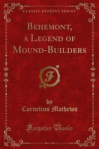 Behemont, a Legend of Mound-Builders (eBook, PDF) - Mathews, Cornelius