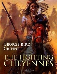 The Fighting Cheyennes (eBook, ePUB) - Bird Grinnell, George