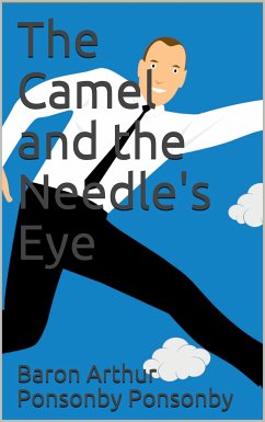 The Camel and the Needle's Eye (eBook, PDF) - Arthur Ponsonby Ponsonby, Baron