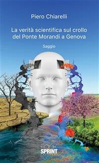 La verità scientifica sul crollo del Ponte Morandi a Genova (eBook, ePUB) - Chiarelli, Piero