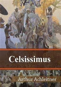 Celsissimus (eBook, PDF) - Achleitner, Arthur