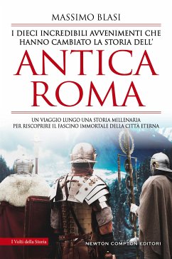 I dieci incredibili avvenimenti che hanno cambiato la storia dell’antica Roma (eBook, ePUB) - Blasi, Massimo