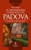 Le incredibili curiosità di Padova (eBook, ePUB)
