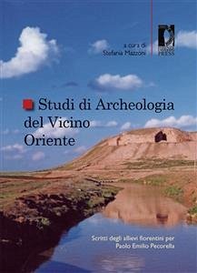Studi di Archeologia del Vicino Oriente. Scritti degli allievi fiorentini per Paolo Emilio Pecorella (eBook, PDF) - Stefania, Mazzoni