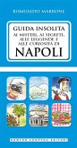 Guida insolita ai misteri, ai segreti, alle leggende e alle curiosità di Napoli (eBook, ePUB)