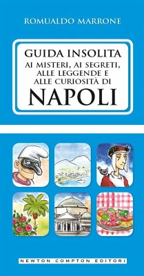 Guida insolita ai misteri, ai segreti, alle leggende e alle curiosità di Napoli (eBook, ePUB) - Marrone, Romualdo