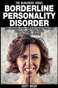 Borderline Personality Disorder: 30+ Secrets How To Take Back Your Life When Dealing With BPD (A Self Help Guide) (eBook, ePUB) - Green, Scott