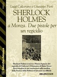 Sherlock Holmes a Monza. Due pistole per un regicidio (eBook, ePUB) - Calcerano, Luigi; Fiori, Giuseppe