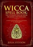 Wicca Spell Book: The Ultimate Wiccan Book on Magic and Witches (eBook, ePUB)