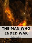 The Man Who Ended War (eBook, ePUB)