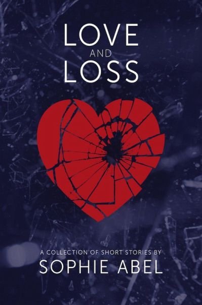 Love and Loss a Collection of Short Stories (eBook, ePUB) Love and Loss a Collection of Short Stories (eBook, ePUB)