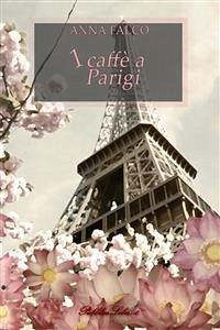 1 caffè a Parigi (eBook, ePUB) - Falco, Anna