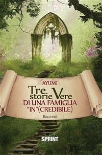 Tre storie vere di una famiglia in (credibile) (eBook, ePUB) - Ayumi