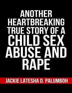 Another Heartbreaking True Story of a Child Sex Abuse and Rape (eBook, ePUB) - Latesha D. Palumboh, Jackie