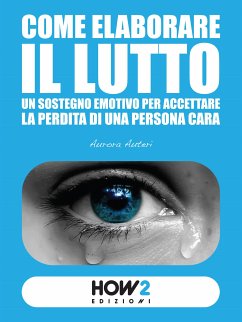 Come elaborare il lutto (eBook, ePUB) - Auteri, Aurora