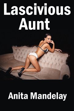 Lascivious Aunt: Taboo Erotica (eBook, ePUB) - Mandelay, Anita