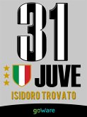 Juve 31. La Juventus di Agnelli-Conte vince il campionato di Serie A e conquista il 31mo scudetto di Campione d&quote;Italia (eBook, ePUB)