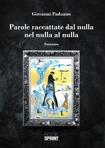 Parole raccattate dal nulla nel nulla al nulla (eBook, ePUB) - Paduano, Giovanni