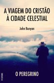 A Viagem do Cristão à Cidade Celestial: O peregrino (eBook, ePUB)
