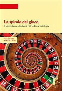 La spirale del gioco (eBook, PDF) - Annalisa, Ilari,; Franca, Tani,