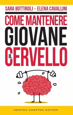 Come mantenere giovane il cervello (eBook, ePUB) - Bottiroli, Sara; Cavallini, Elena